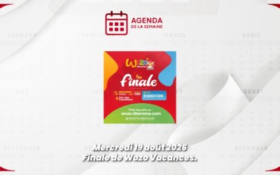 Agenda de la semaine du 17 au 22 août 2026/ Finale de Wozo Vacances.